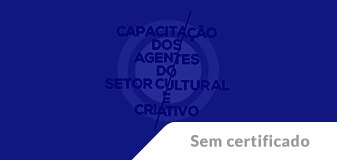 Capacitação de Agentes do Setor Cultural e Criativo em Artes Cênicas - Edição 2024