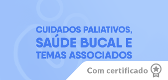 Cuidados Paliativos, Saúde Bucal e Temas Associados - Edição 2025