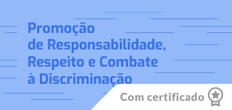 Promoção de Responsabilidade, Respeito e Combate à Discriminação