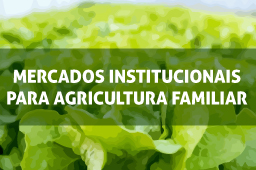 Mercados Institucionais para a Agricultura Familiar
